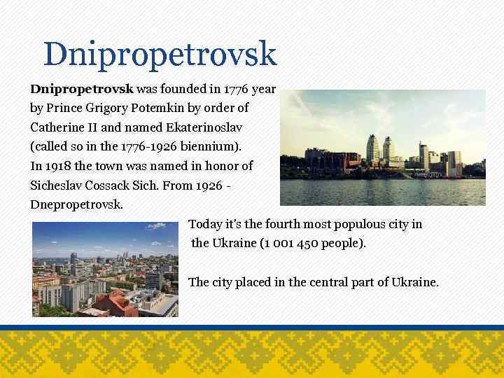 Dnipropetrovsk was founded in 1776 year by Prince Grigory Potemkin by order of Catherine