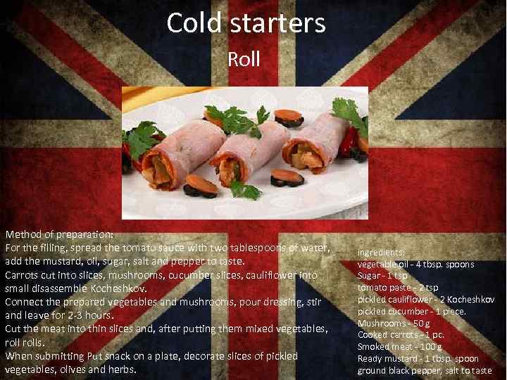 Cold starters Roll Method of preparation: For the filling, spread the tomato sauce with