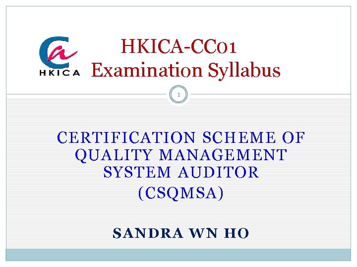 HKICA-CC 01 Examination Syllabus 1 CERTIFICATION SCHEME OF QUALITY MANAGEMENT SYSTEM AUDITOR (CSQMSA) SANDRA