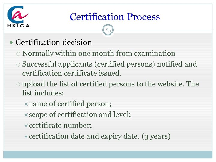  Certification Process 25 Certification decision Normally within one month from examination Successful applicants