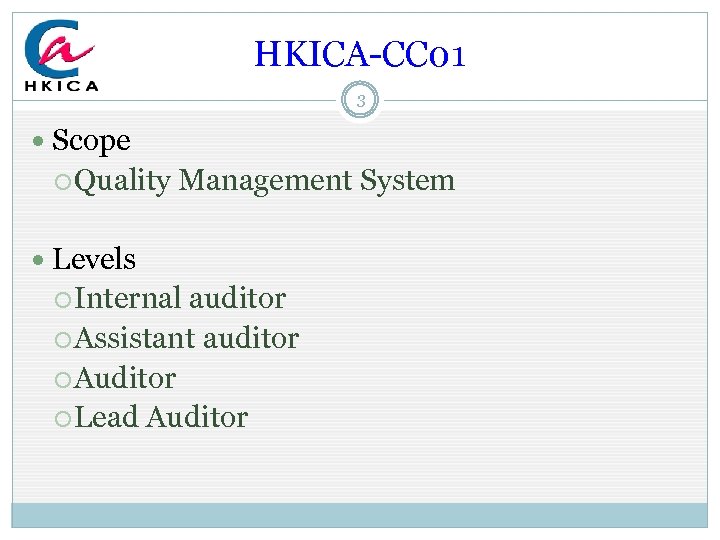 HKICA-CC 01 3 Scope Quality Management System Levels Internal auditor Assistant auditor Auditor Lead