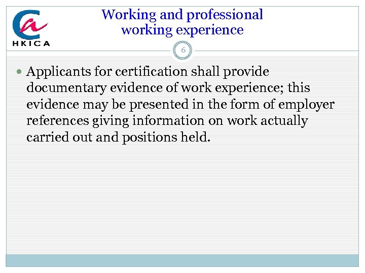Working and professional working experience 6 Applicants for certification shall provide documentary evidence of