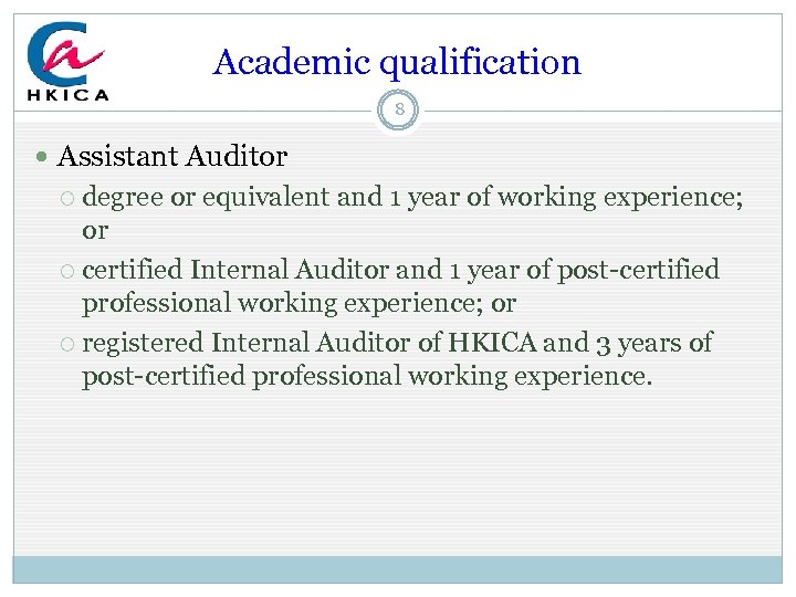 Academic qualification 8 Assistant Auditor degree or equivalent and 1 year of working experience;