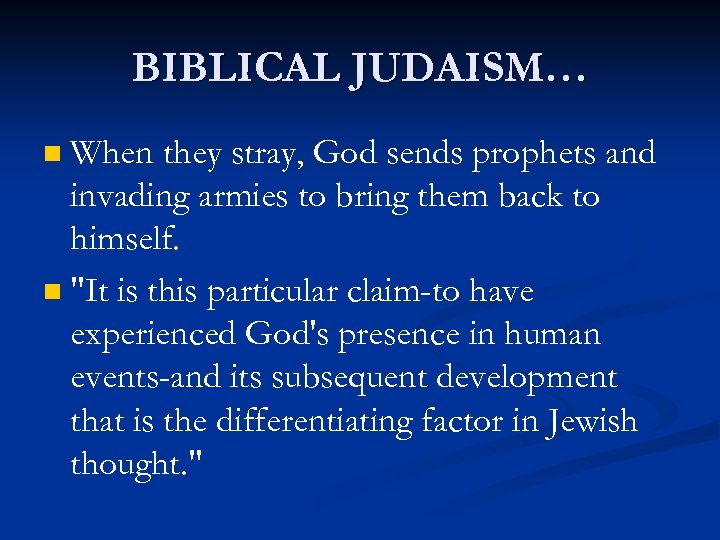 BIBLICAL JUDAISM… When they stray, God sends prophets and invading armies to bring them