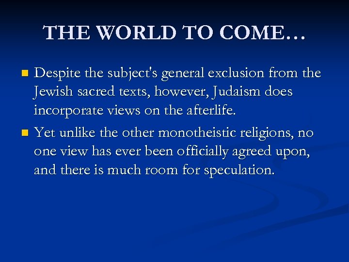 THE WORLD TO COME… Despite the subject's general exclusion from the Jewish sacred texts,