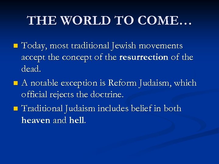 THE WORLD TO COME… Today, most traditional Jewish movements accept the concept of the