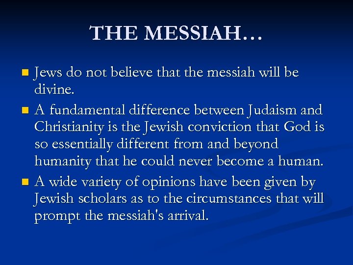 THE MESSIAH… Jews do not believe that the messiah will be divine. n A