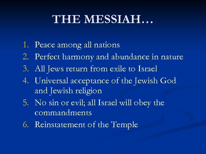 THE MESSIAH… 1. 2. 3. 4. Peace among all nations Perfect harmony and abundance