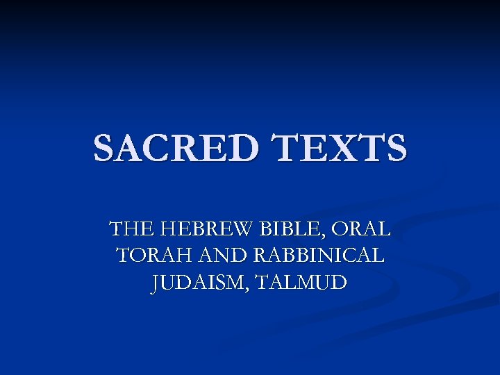 SACRED TEXTS THE HEBREW BIBLE, ORAL TORAH AND RABBINICAL JUDAISM, TALMUD 