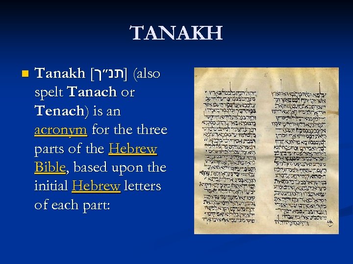 TANAKH n Tanakh [ ( ]תנ״ך also spelt Tanach or Tenach) is an acronym