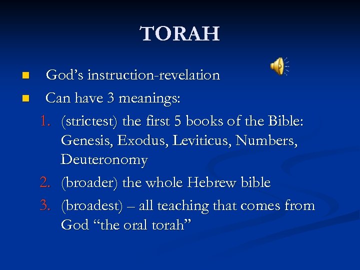 TORAH n n God’s instruction-revelation Can have 3 meanings: 1. (strictest) the first 5