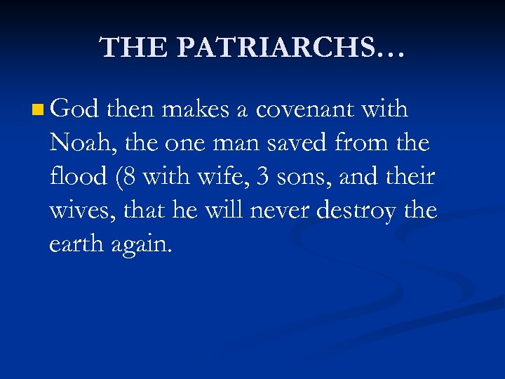 THE PATRIARCHS… n God then makes a covenant with Noah, the one man saved