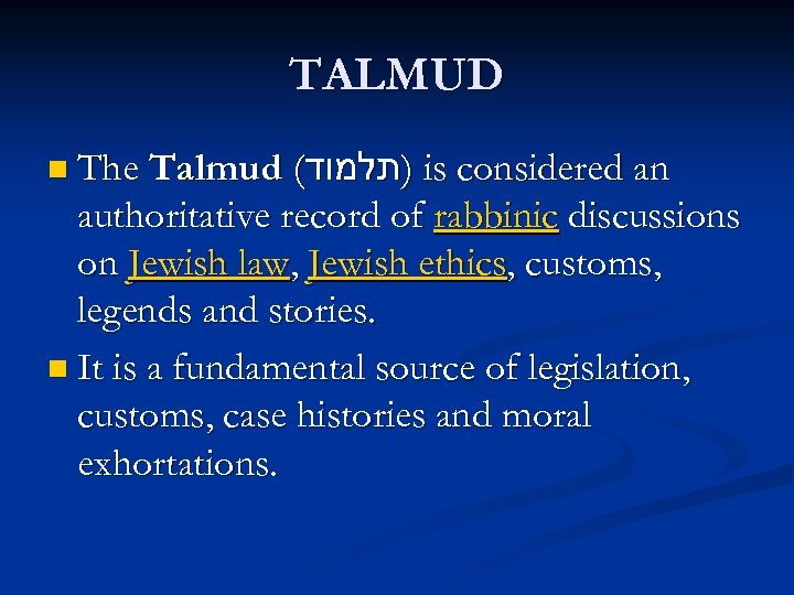 TALMUD n The Talmud ( )תלמוד is considered an authoritative record of rabbinic discussions