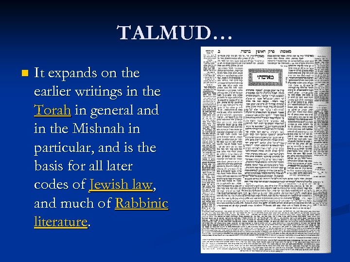 TALMUD… n It expands on the earlier writings in the Torah in general and