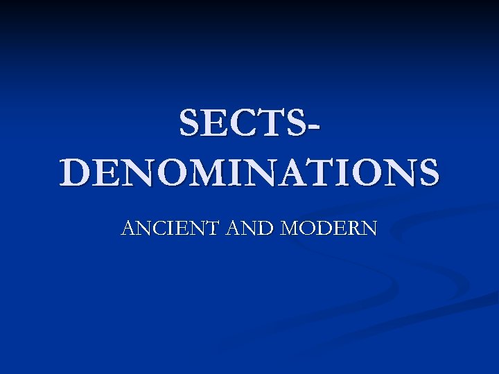 SECTSDENOMINATIONS ANCIENT AND MODERN 