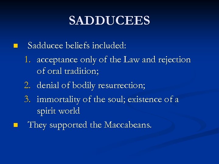 SADDUCEES n n Sadducee beliefs included: 1. acceptance only of the Law and rejection