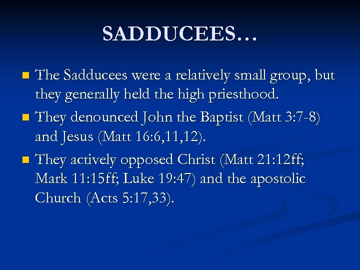 SADDUCEES… The Sadducees were a relatively small group, but they generally held the high