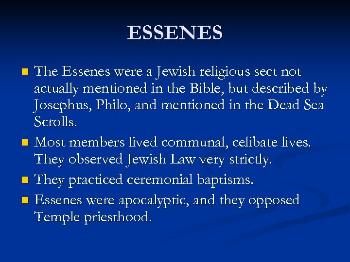 ESSENES The Essenes were a Jewish religious sect not actually mentioned in the Bible,