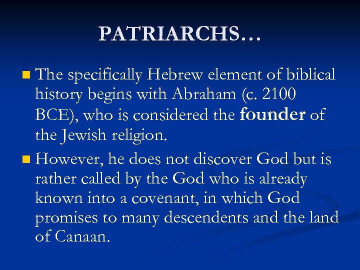 PATRIARCHS… The specifically Hebrew element of biblical history begins with Abraham (c. 2100 BCE),