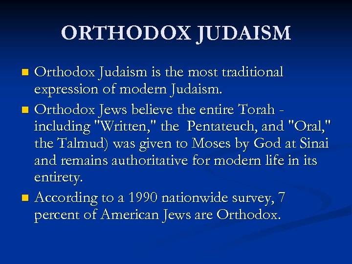 ORTHODOX JUDAISM Orthodox Judaism is the most traditional expression of modern Judaism. n Orthodox