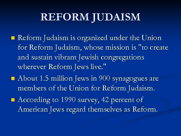 REFORM JUDAISM Reform Judaism is organized under the Union for Reform Judaism, whose mission