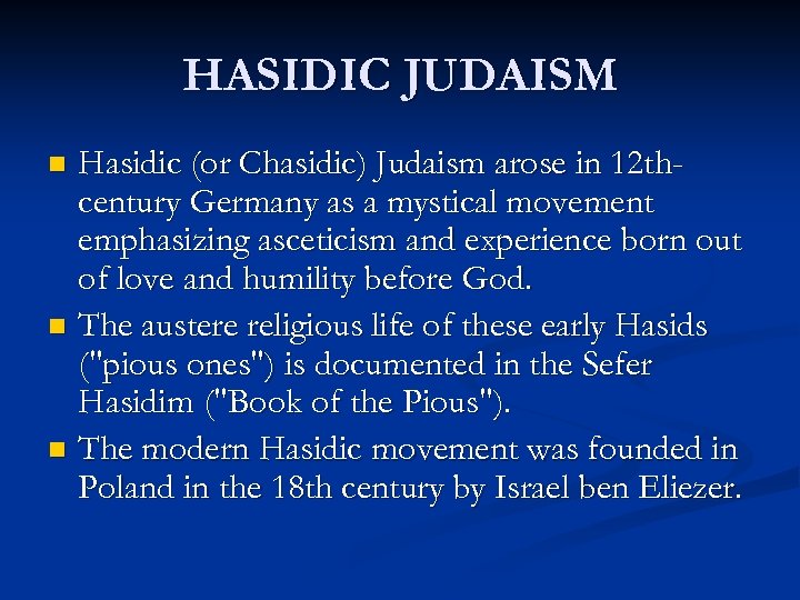 HASIDIC JUDAISM Hasidic (or Chasidic) Judaism arose in 12 thcentury Germany as a mystical