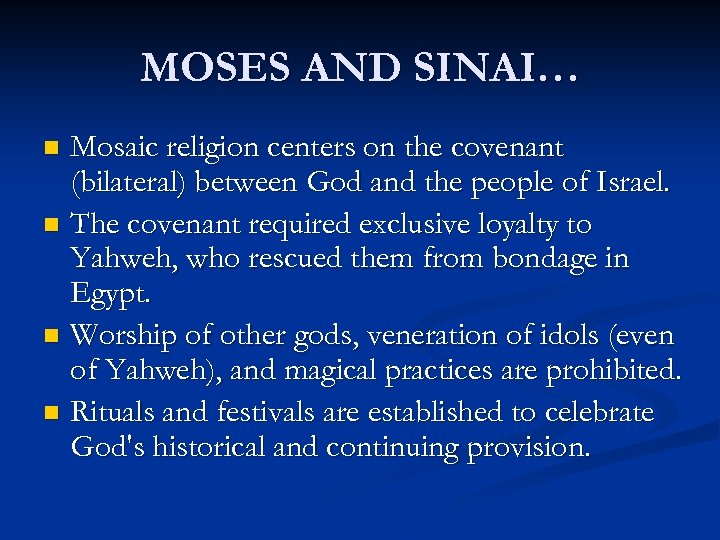 MOSES AND SINAI… Mosaic religion centers on the covenant (bilateral) between God and the