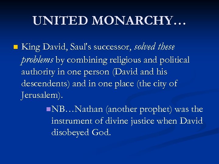 UNITED MONARCHY… n King David, Saul's successor, solved these problems by combining religious and