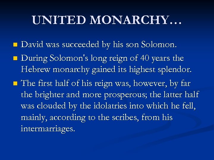 UNITED MONARCHY… David was succeeded by his son Solomon. n During Solomon's long reign