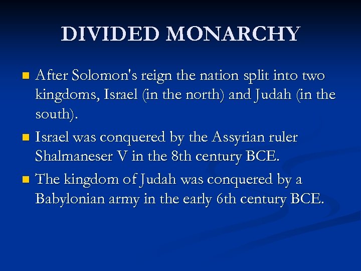 DIVIDED MONARCHY After Solomon's reign the nation split into two kingdoms, Israel (in the