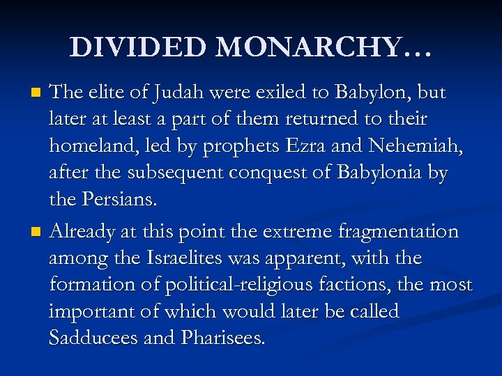 DIVIDED MONARCHY… The elite of Judah were exiled to Babylon, but later at least