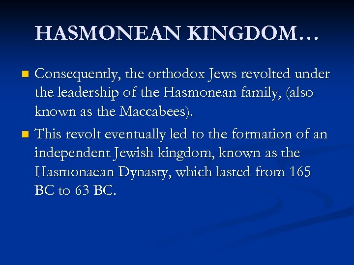 HASMONEAN KINGDOM… Consequently, the orthodox Jews revolted under the leadership of the Hasmonean family,