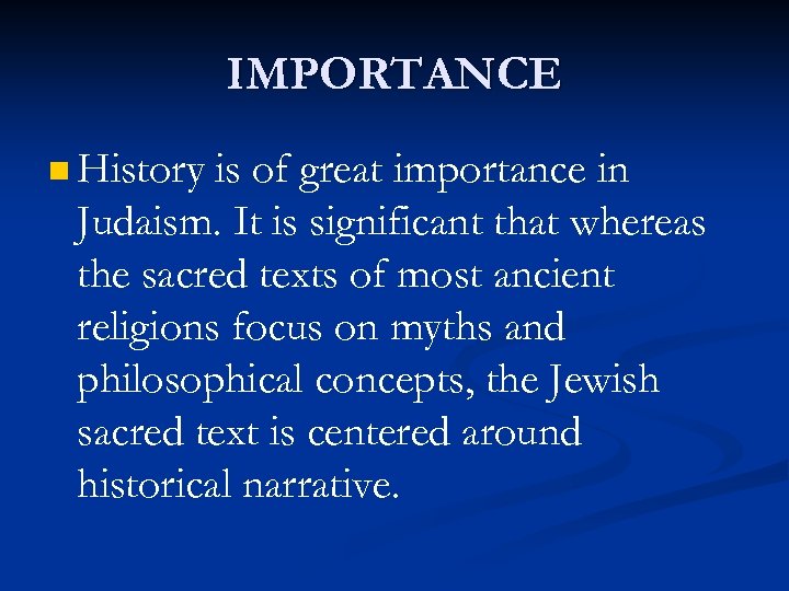 IMPORTANCE n History is of great importance in Judaism. It is significant that whereas