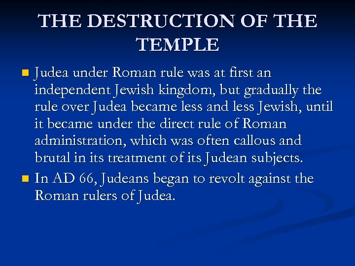 THE DESTRUCTION OF THE TEMPLE Judea under Roman rule was at first an independent