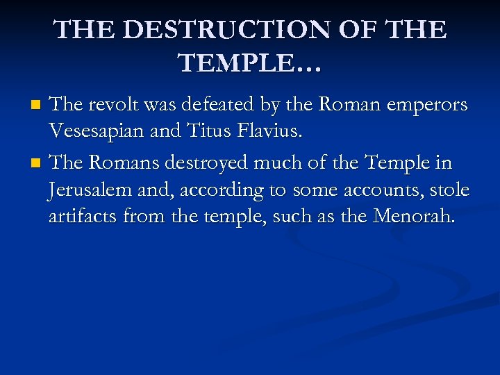 THE DESTRUCTION OF THE TEMPLE… The revolt was defeated by the Roman emperors Vesesapian