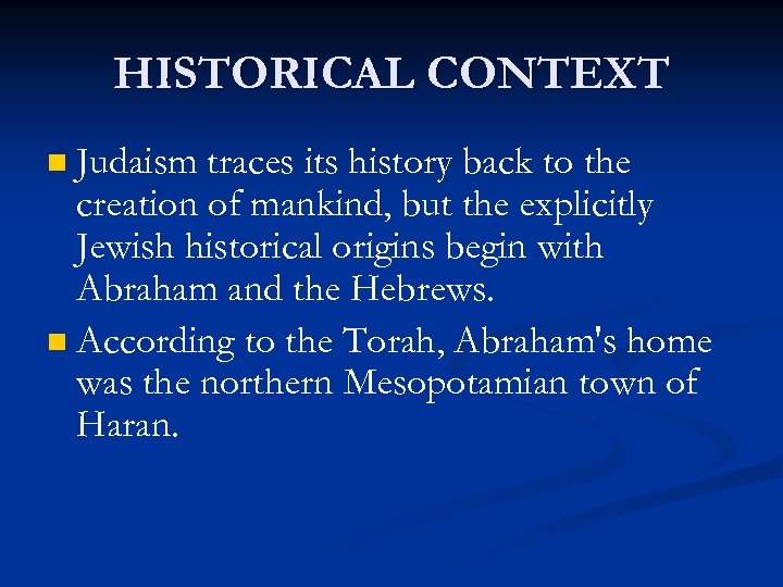 HISTORICAL CONTEXT Judaism traces its history back to the creation of mankind, but the