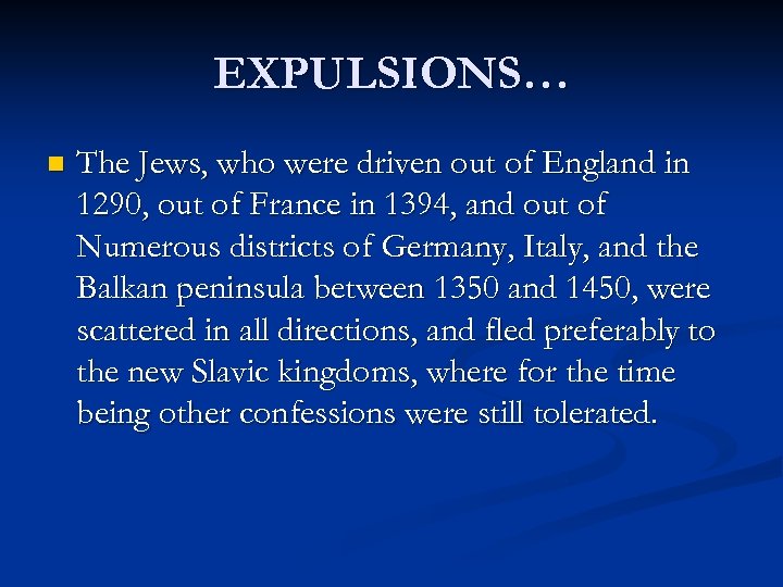 EXPULSIONS… n The Jews, who were driven out of England in 1290, out of