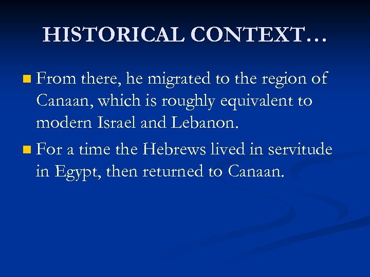 HISTORICAL CONTEXT… From there, he migrated to the region of Canaan, which is roughly