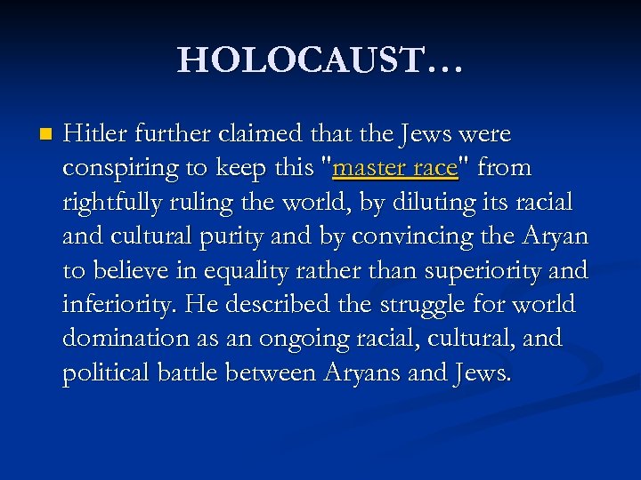 HOLOCAUST… n Hitler further claimed that the Jews were conspiring to keep this "master