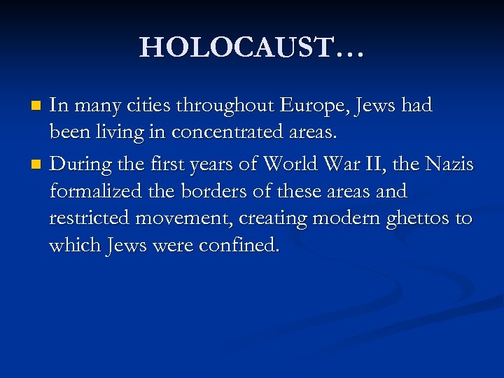 HOLOCAUST… In many cities throughout Europe, Jews had been living in concentrated areas. n