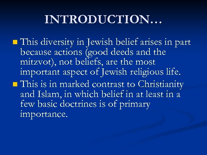 INTRODUCTION… This diversity in Jewish belief arises in part because actions (good deeds and