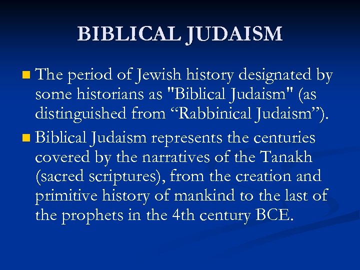 BIBLICAL JUDAISM The period of Jewish history designated by some historians as "Biblical Judaism"