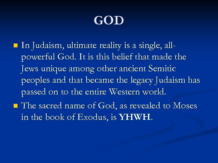 GOD In Judaism, ultimate reality is a single, allpowerful God. It is this belief