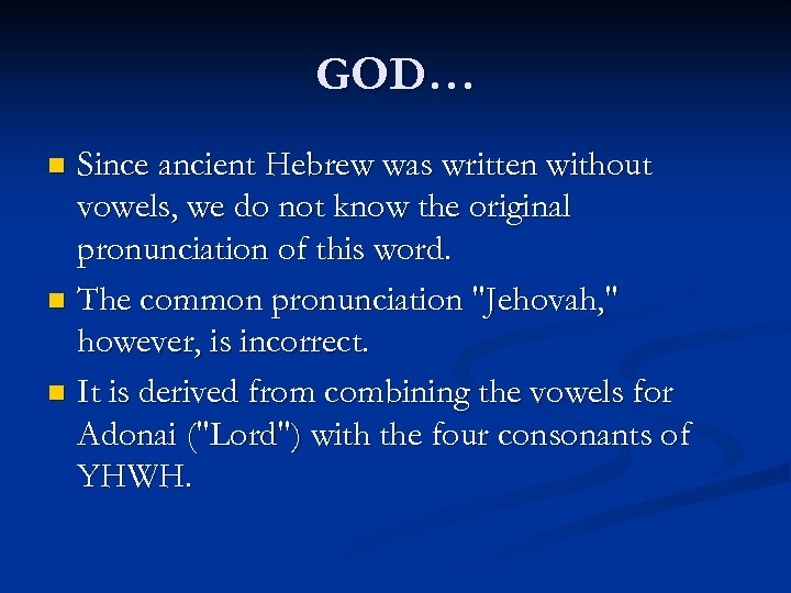 GOD… Since ancient Hebrew was written without vowels, we do not know the original