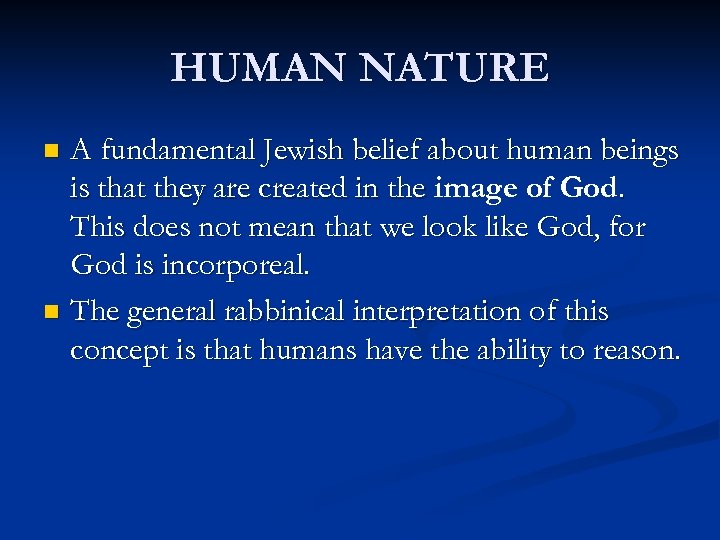 HUMAN NATURE A fundamental Jewish belief about human beings is that they are created