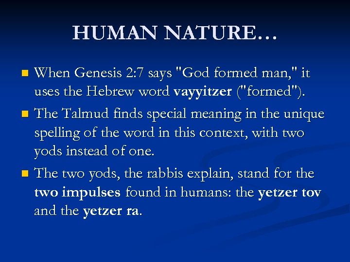 HUMAN NATURE… When Genesis 2: 7 says "God formed man, " it uses the