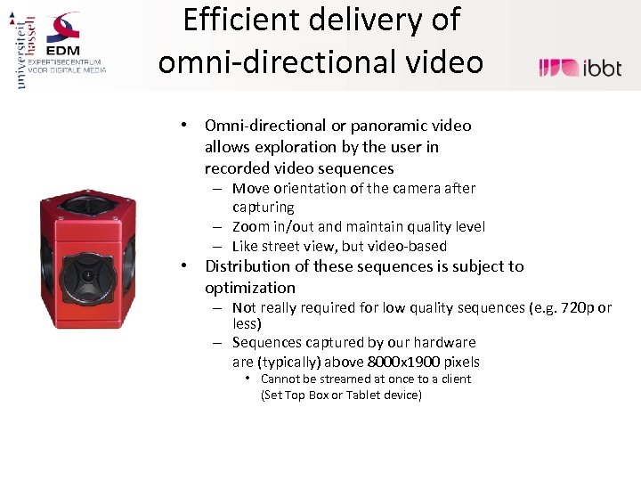 Efficient delivery of omni-directional video • Omni-directional or panoramic video allows exploration by the