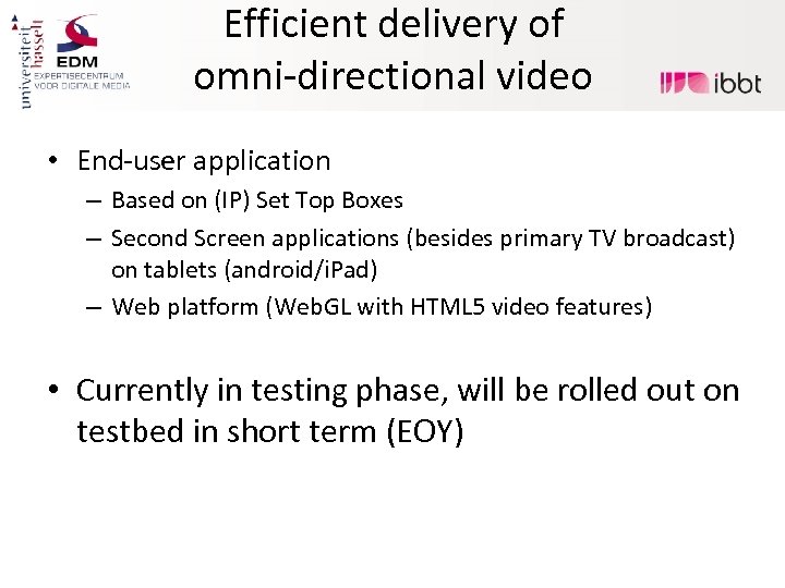 Efficient delivery of omni-directional video • End-user application – Based on (IP) Set Top