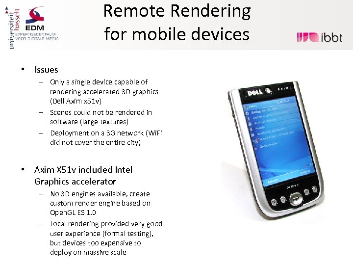 Remote Rendering for mobile devices • Issues – Only a single device capable of