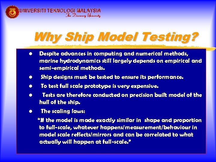 Why Ship Model Testing? • • • Despite advances in computing and numerical methods,